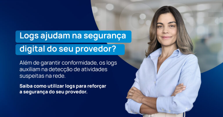 Logs ajudam na segurança digital do seu provedor?