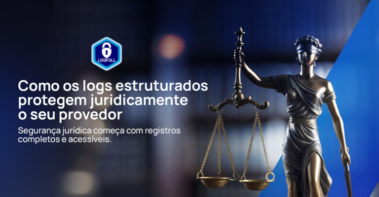 Como os logs estruturados protegem juridicamente o seu provedor