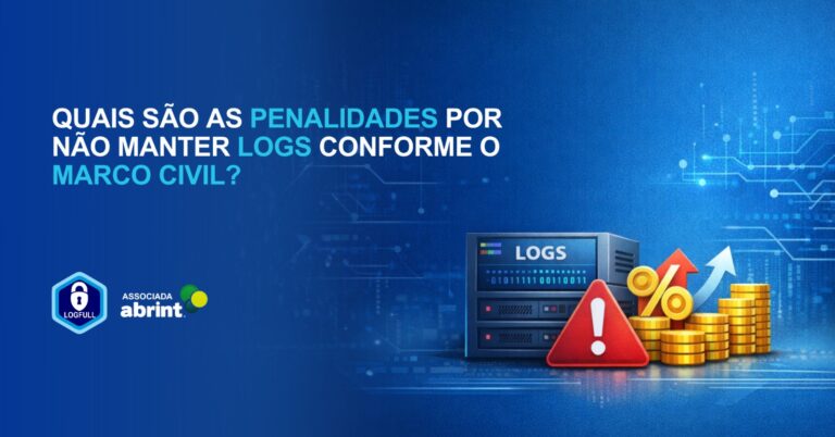 Penalidades por não manter logs conforme o Marco Civil da Internet: o que o provedor precisa saber